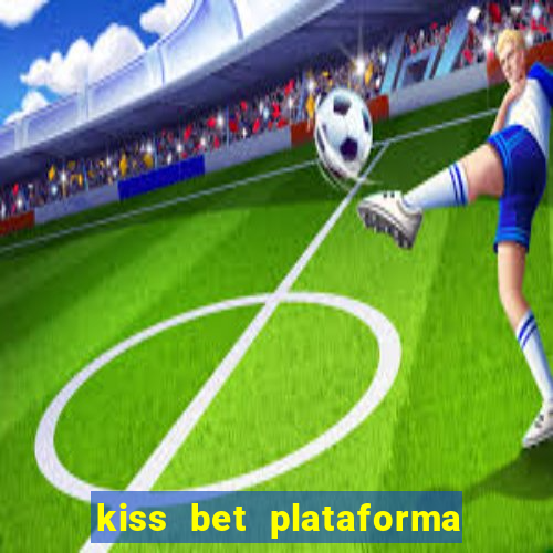 kiss bet plataforma de jogos